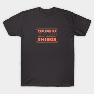 You Can Do Hard Things - Empowering Motivation for Success T-Shirt